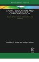 Book cover of: Sport, Education and Corporatisation. By: Geoffery Z. Kohe