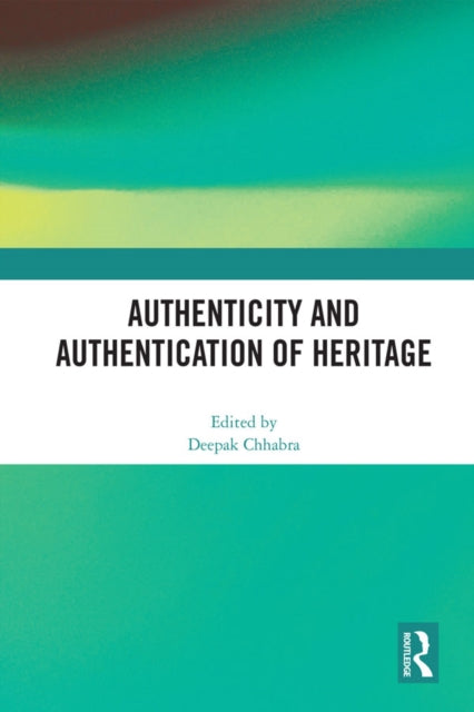 Book cover of: Authenticity and Authentication of Heritage. By: Deepak Chhabra