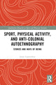 Book cover of: Sport, Physical Activity, and Anti-Colonial Autoethnography. By: Jason Laurendeau
