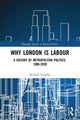 Book cover of: Why London is Labour. By: Michael Tichelar