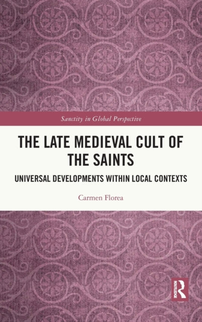 Book cover of: Late Medieval Cult of the Saints. By: Carmen Florea