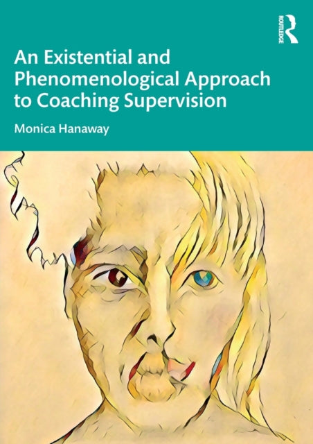 Book cover of: Existential and Phenomenological Approach to Coaching Supervision. By: Monica Hanaway