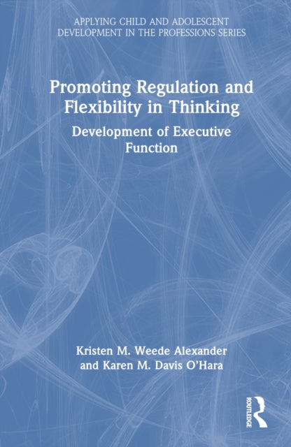 Book cover of: Promoting Regulation and Flexibility in Thinking. By: Kristen M. Weede Alexander