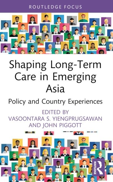 Book cover of: Shaping Long-Term Care in Emerging Asia. By: Vasoontara Sbirakos Yiengprugsawan
