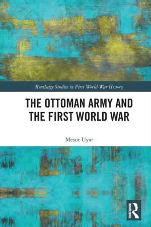 The Ottoman Army and the First World War