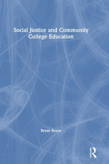 Book cover of: Social Justice and Community College Education. By: Bryan Reece
