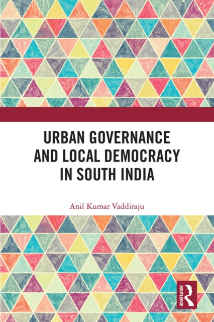 Book cover of: Urban Governance and Local Democracy in South India. By: Anil Kumar Vaddiraju