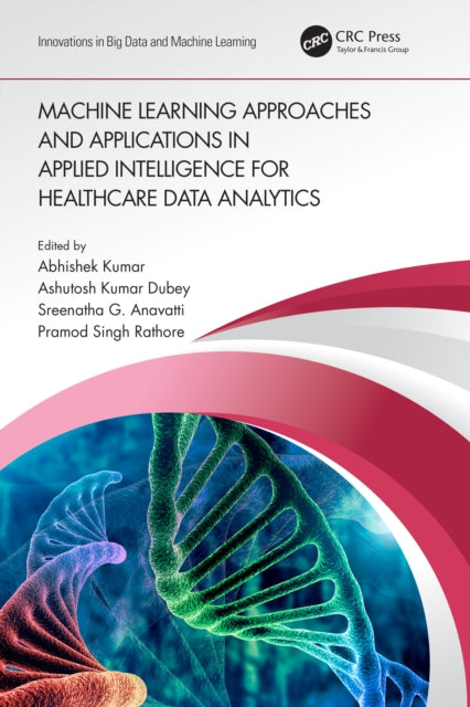 Book cover of: Machine Learning Approaches and Applications in Applied Intelligence for Healthcare Data Analytics. By: Abhishek Kumar