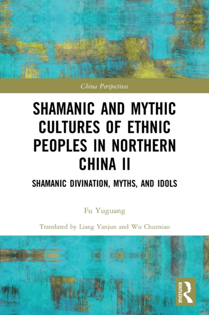 Book cover of: Shamanic and Mythic Cultures of Ethnic Peoples in Northern China II. By: Yuguang Fu