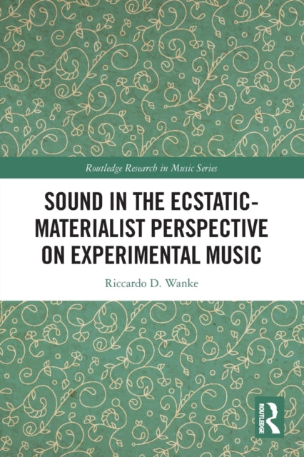 Book cover of: Sound in the Ecstatic-Materialist Perspective on Experimental Music. By: Riccardo D. Wanke
