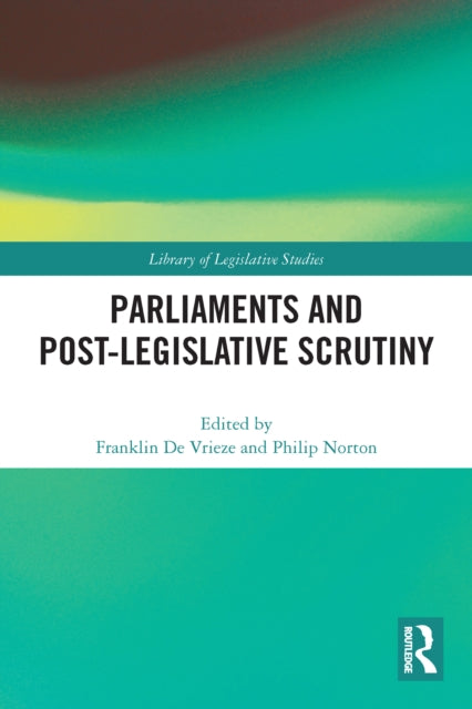 Book cover of: Parliaments and Post-Legislative Scrutiny. By: Philip Norton
