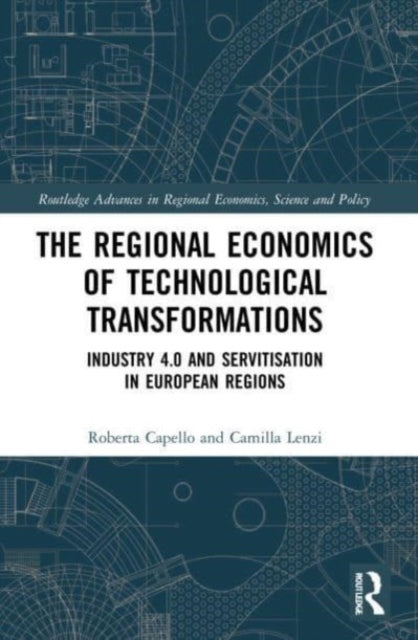 Book cover of: Regional Economics of Technological Transformations. By: Roberta Capello