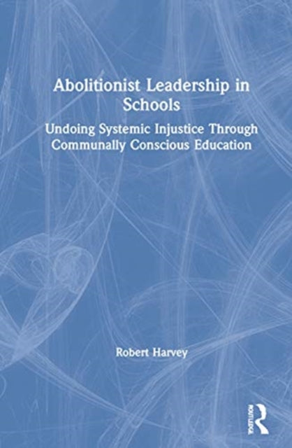 Book cover of: Abolitionist Leadership in Schools. By: Robert S. Harvey