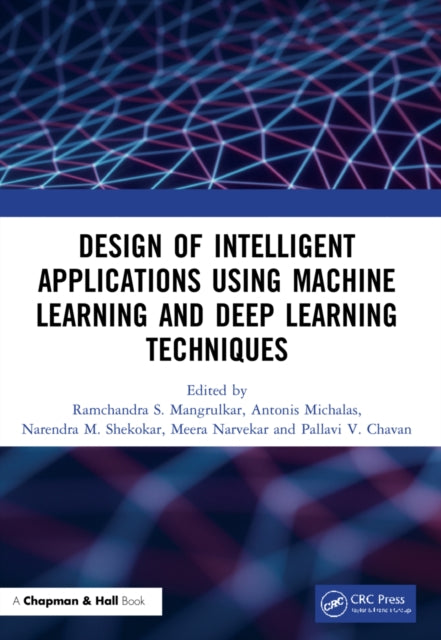 Book cover of: Design of Intelligent Applications using Machine Learning and Deep Learning Techniques
