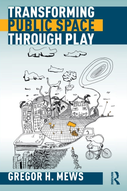 Book cover of: Transforming Public Space through Play. By: Gregor H. Mews