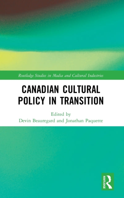 Book cover of: Canadian Cultural Policy in Transition. By: Devin Beauregard