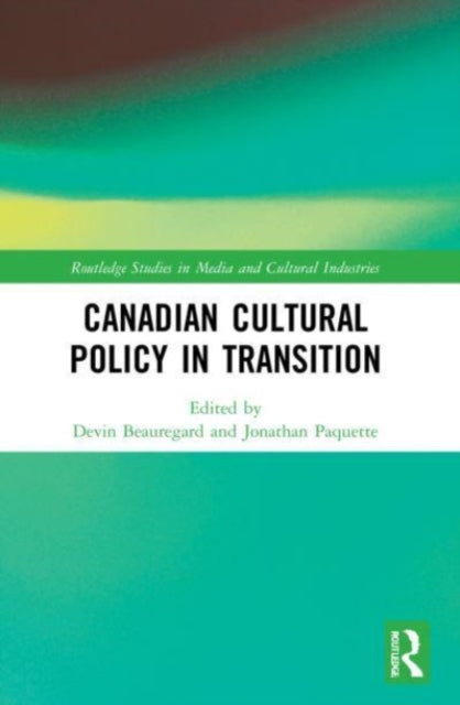 Book cover of: Canadian Cultural Policy in Transition. By: Devin Beauregard