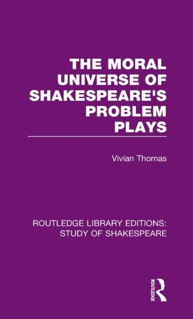 The Moral Universe of Shakespeare's Problem Plays