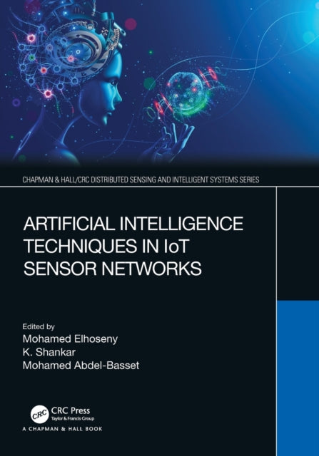 Book cover of: Artificial Intelligence Techniques in IoT Sensor Networks. By: Mohamed Elhoseny
