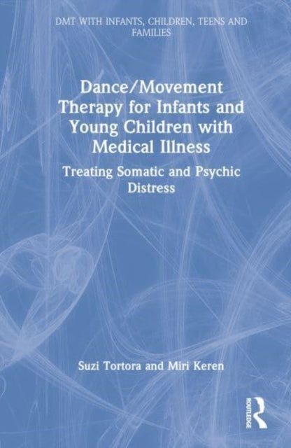 Book cover of: Dance/Movement Therapy for Infants and Young Children with Medical Illness. By: Suzi Tortora