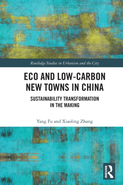 Book cover of: Eco and Low-Carbon New Towns in China. By: Yang Fu