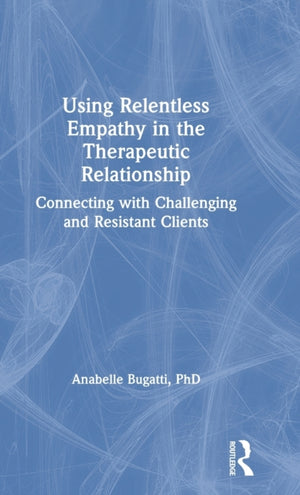 Using Relentless Empathy in the Therapeutic Relationship