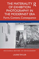 Book cover of: Materiality of Exhibition Photography in the Modernist Era. By: Laurie Taylor