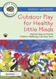 Book cover of: Outdoor Play for Healthy Little Minds. By: Sarah Watkins