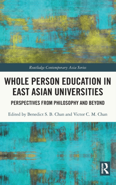 Book cover of: Whole Person Education in East Asian Universities. By: Benedict S. B. Chan