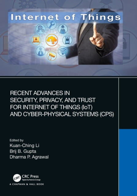 Book cover of: Recent Advances in Security, Privacy, and Trust for Internet of Things (IoT) and Cyber-Physical Systems (CPS)