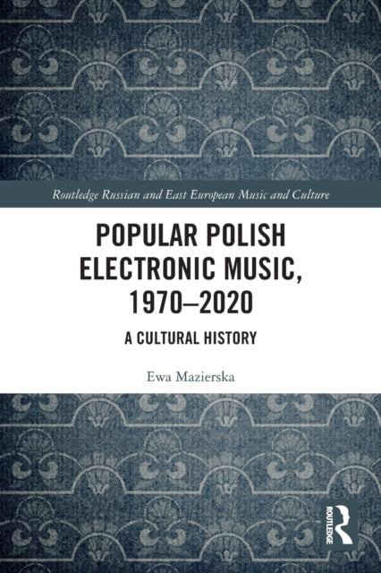 Book cover of: Popular Polish Electronic Music, 1970–2020. By: Ewa Mazierska