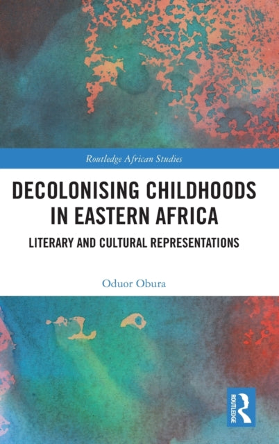 Book cover of: Decolonising Childhoods in Eastern Africa. By: Oduor Obura
