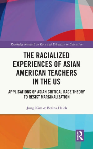 The Racialized Experiences of Asian American Teachers in the US