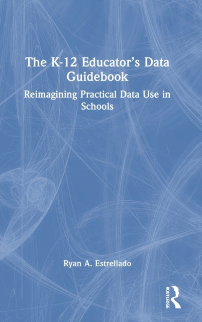 Book cover of: K-12 Educator’s Data Guidebook