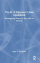 Book cover of: K-12 Educator’s Data Guidebook