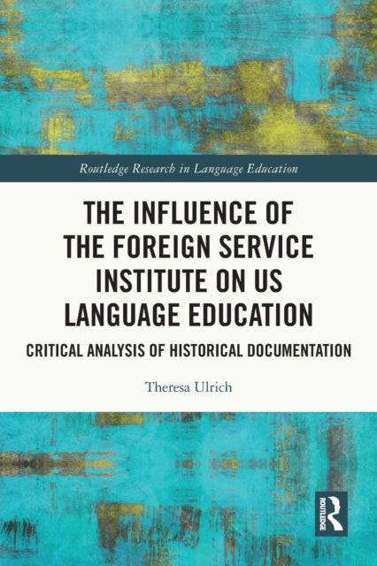 Book cover of: Influence of the Foreign Service Institute on US Language Education. By: Theresa Ulrich