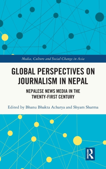 Book cover of: Global Perspectives on Journalism in Nepal. By: Bhanu Bhakta Acharya