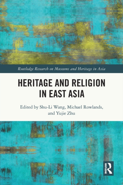 Book cover of: Heritage and Religion in East Asia. By: Shu-Li Wang