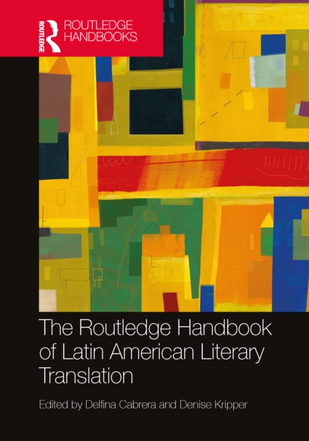 Book cover of: Routledge Handbook of Latin American Literary Translation. By: Delfina Cabrera