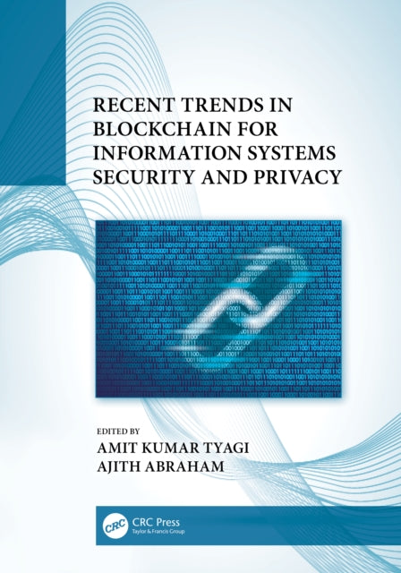 Book cover of: Recent Trends in Blockchain for Information Systems Security and Privacy. By: Amit Kumar Tyagi