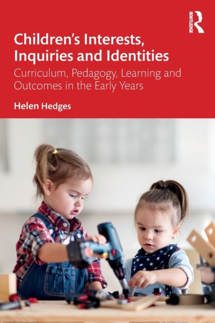 Book cover of: Children’s Interests, Inquiries and Identities. By: Helen Hedges