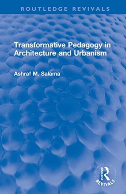 Book cover of: Transformative Pedagogy in Architecture and Urbanism. By: Ashraf M. A. Salama