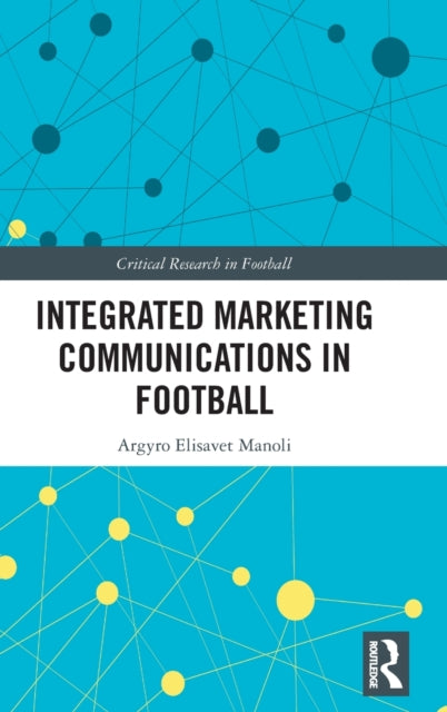 Book cover of: Integrated Marketing Communications in Football. By: Argyro Elisavet Manoli