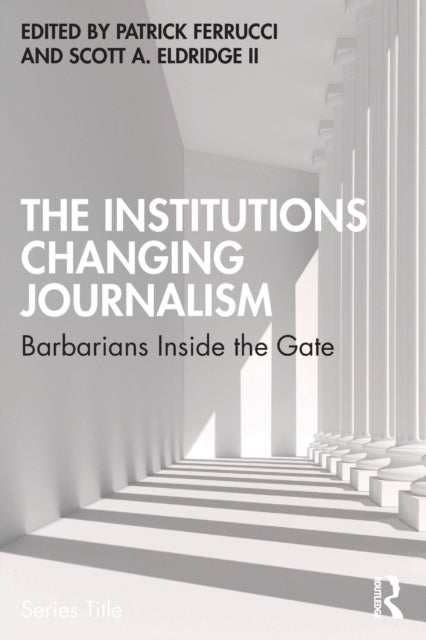 Book cover of: Institutions Changing Journalism. By: Patrick Ferrucci