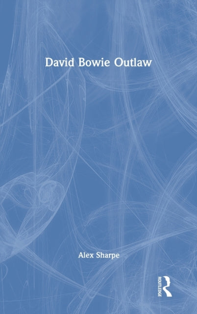 Book cover of: David Bowie Outlaw. By: Alex Sharpe
