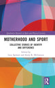 Book cover of: Motherhood and Sport. By: Lucy Spowart