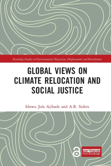 Book cover of: Global Views on Climate Relocation and Social Justice. By: Idowu Jola Ajibade