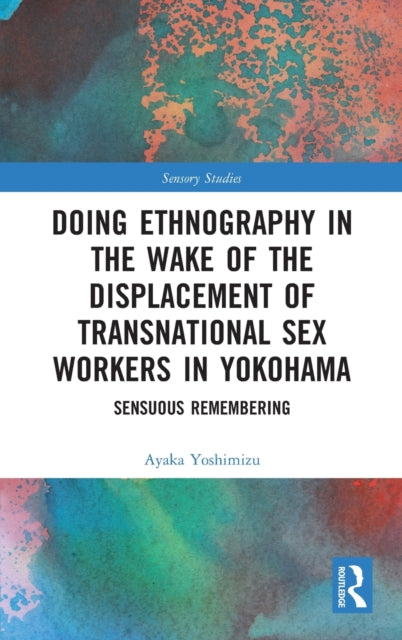 Book cover of: Doing Ethnography in the Wake of the Displacement of Transnational Sex Workers in Yokohama. By: Ayaka Yoshimizu