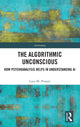 Book cover of: Algorithmic Unconscious. By: Luca M. Possati