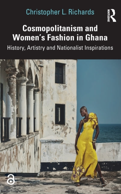 Book cover of: Cosmopolitanism and Women’s Fashion in Ghana. By: Christopher L. Richards